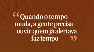 Quando o tempo muda a gente precisa ouvir quem já alertava faz tempo